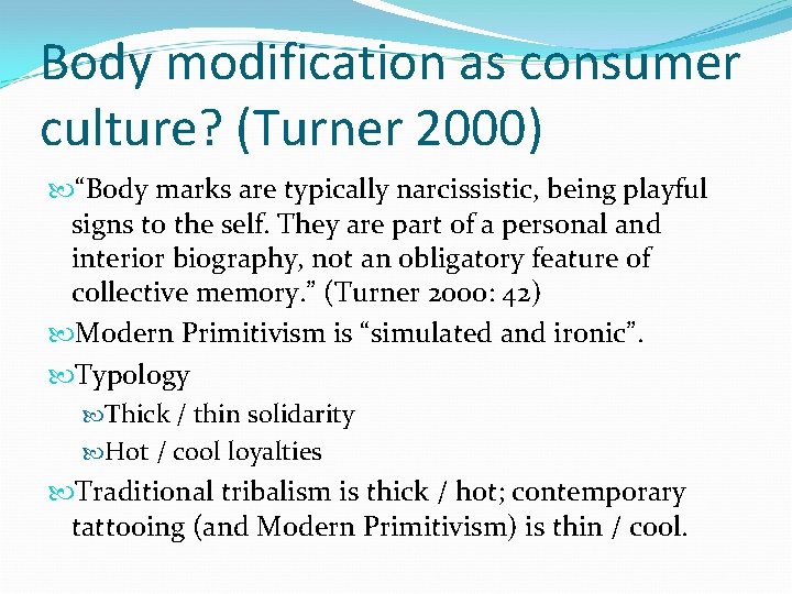 Body modification as consumer culture? (Turner 2000) “Body marks are typically narcissistic, being playful
