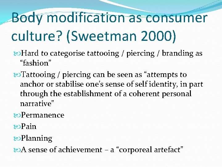 Body modification as consumer culture? (Sweetman 2000) Hard to categorise tattooing / piercing /
