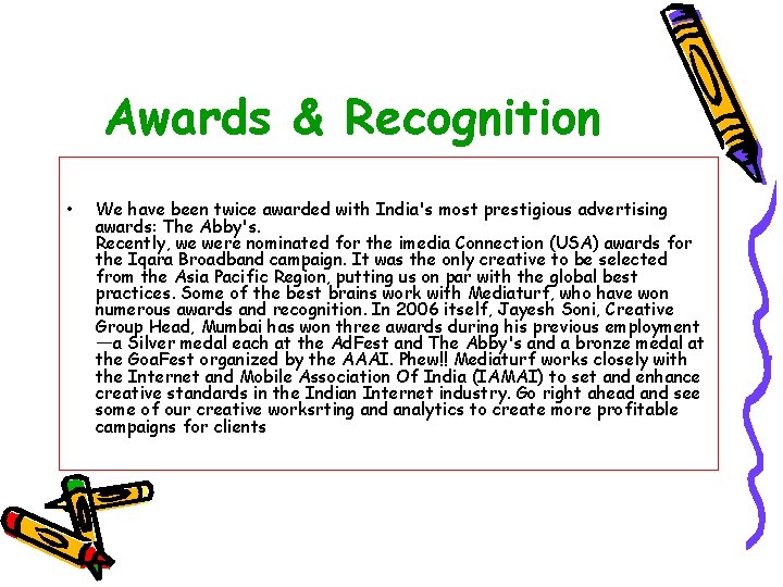 Awards & Recognition • We have been twice awarded with India's most prestigious advertising