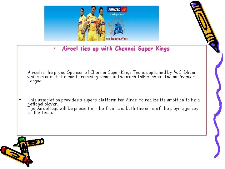  • Aircel ties up with Chennai Super Kings • Aircel is the proud