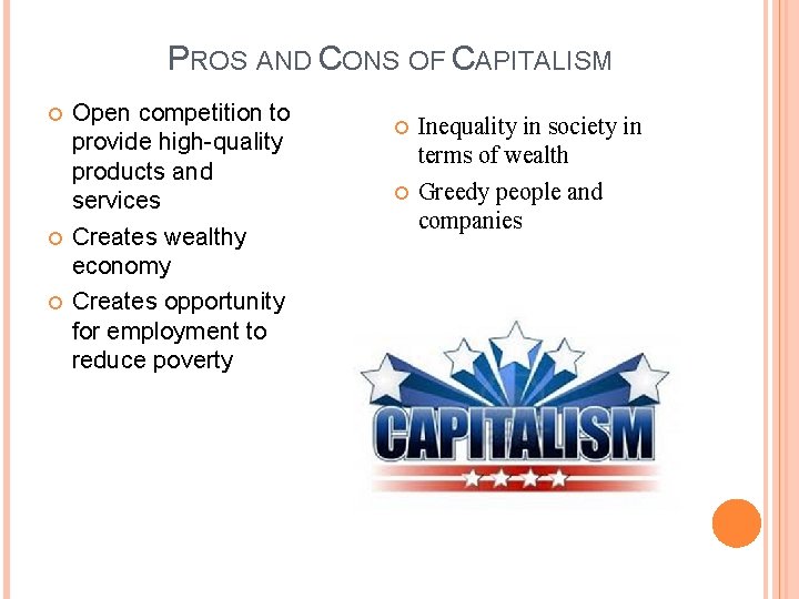 PROS AND CONS OF CAPITALISM Open competition to provide high-quality products and services Creates