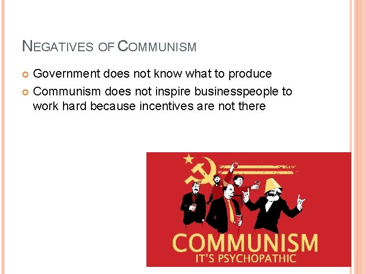 NEGATIVES OF COMMUNISM Government does not know what to produce Communism does not inspire