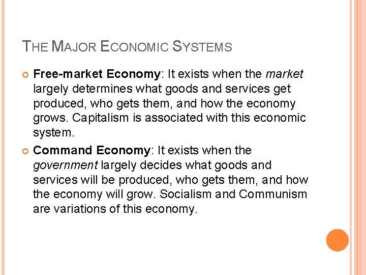 THE MAJOR ECONOMIC SYSTEMS Free-market Economy: It exists when the market largely determines what