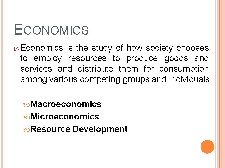 ECONOMICS Economics is the study of how society chooses to employ resources to produce