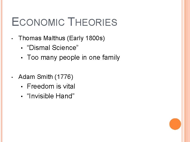 ECONOMIC THEORIES • Thomas Malthus (Early 1800 s) “Dismal Science” • Too many people