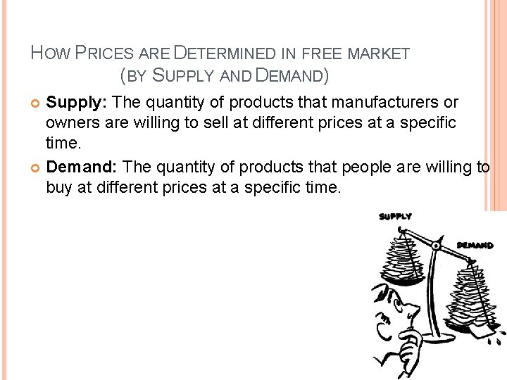 HOW PRICES ARE DETERMINED IN FREE MARKET (BY SUPPLY AND DEMAND) Supply: The quantity