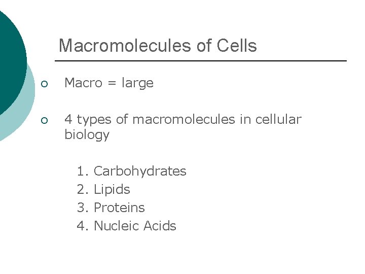 Macromolecules of Cells ¡ Macro = large ¡ 4 types of macromolecules in cellular
