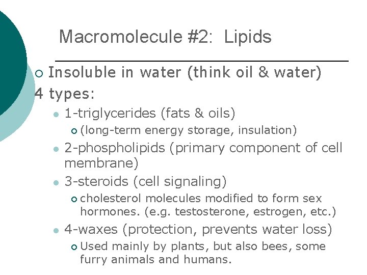 Macromolecule #2: Lipids Insoluble in water (think oil & water) 4 types: ¡ l
