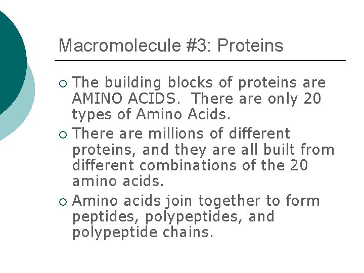 Macromolecule #3: Proteins The building blocks of proteins are AMINO ACIDS. There are only