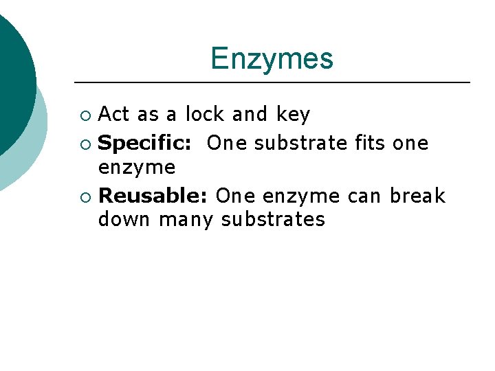 Enzymes Act as a lock and key ¡ Specific: One substrate fits one enzyme