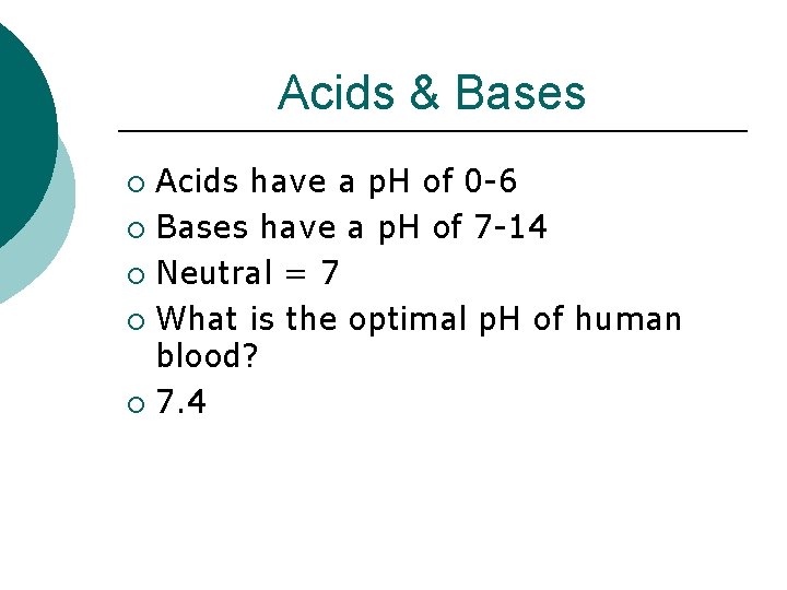 Acids & Bases Acids have a p. H of 0 -6 ¡ Bases have