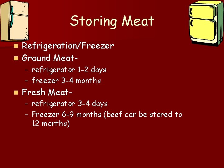 Storing Meat Refrigeration/Freezer n Ground Meatn – refrigerator 1 -2 days – freezer 3