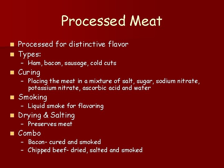 Processed Meat Processed for distinctive flavor n Types: n – Ham, bacon, sausage, cold