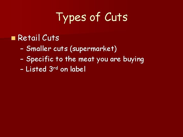 Types of Cuts n Retail Cuts – Smaller cuts (supermarket) – Specific to the