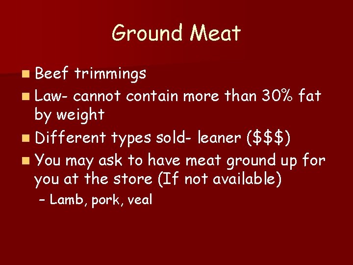 Ground Meat n Beef trimmings n Law- cannot contain more than 30% fat by