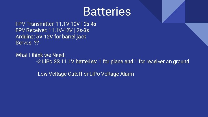 Batteries FPV Transmitter: 11. 1 V-12 V | 2 s-4 s FPV Receiver: 11.