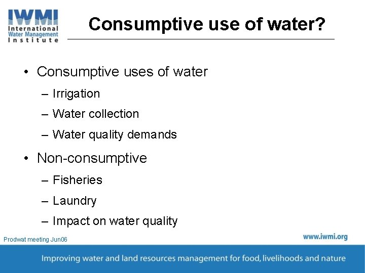 Consumptive use of water? • Consumptive uses of water – Irrigation – Water collection