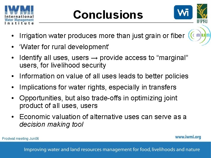 Conclusions • Irrigation water produces more than just grain or fiber • ‘Water for
