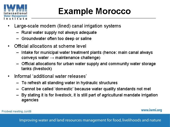 Example Morocco • Large-scale modern (lined) canal irrigation systems – Rural water supply not