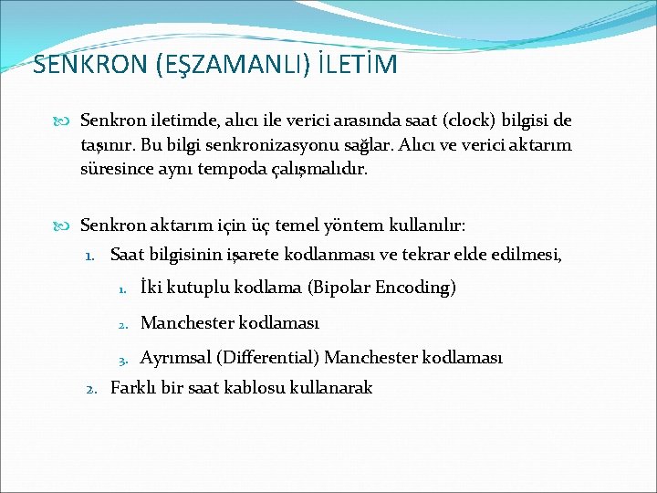 SENKRON (EŞZAMANLI) İLETİM Senkron iletimde, alıcı ile verici arasında saat (clock) bilgisi de taşınır.