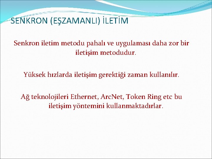 SENKRON (EŞZAMANLI) İLETİM Senkron iletim metodu pahalı ve uygulaması daha zor bir iletişim metodudur.