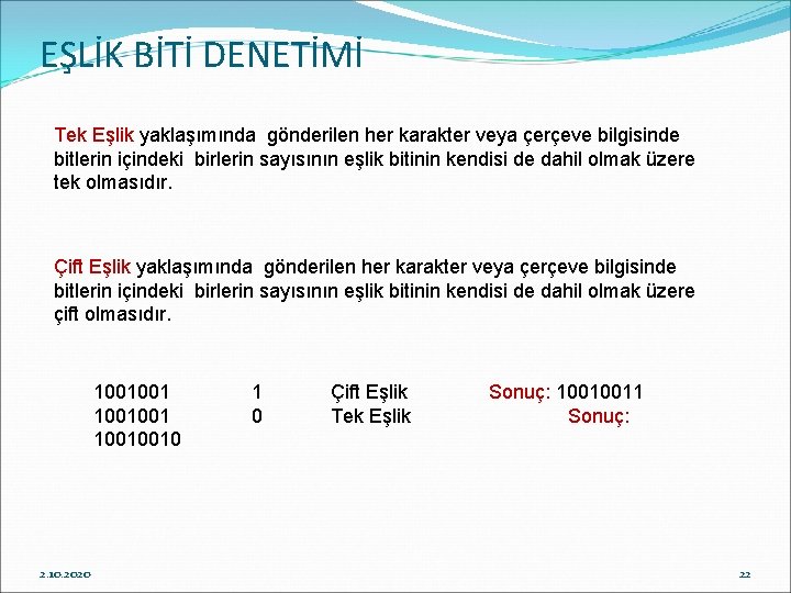 EŞLİK BİTİ DENETİMİ Tek Eşlik yaklaşımında gönderilen her karakter veya çerçeve bilgisinde bitlerin içindeki