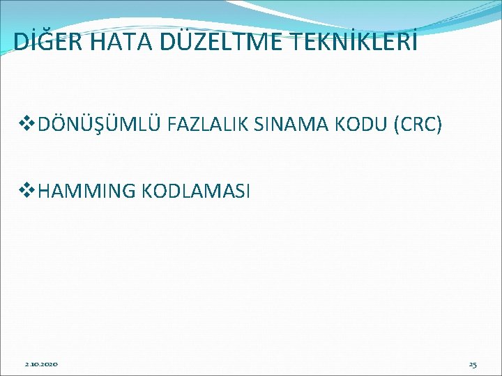 DİĞER HATA DÜZELTME TEKNİKLERİ v. DÖNÜŞÜMLÜ FAZLALIK SINAMA KODU (CRC) v. HAMMING KODLAMASI 2.