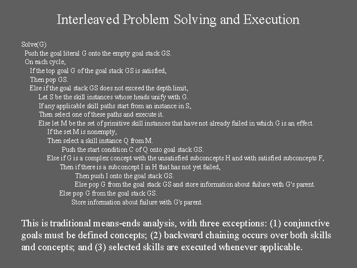 Interleaved Problem Solving and Execution Solve(G) Push the goal literal G onto the empty Interleaved Problem Solving and Execution Solve(G) Push the goal literal G onto the empty