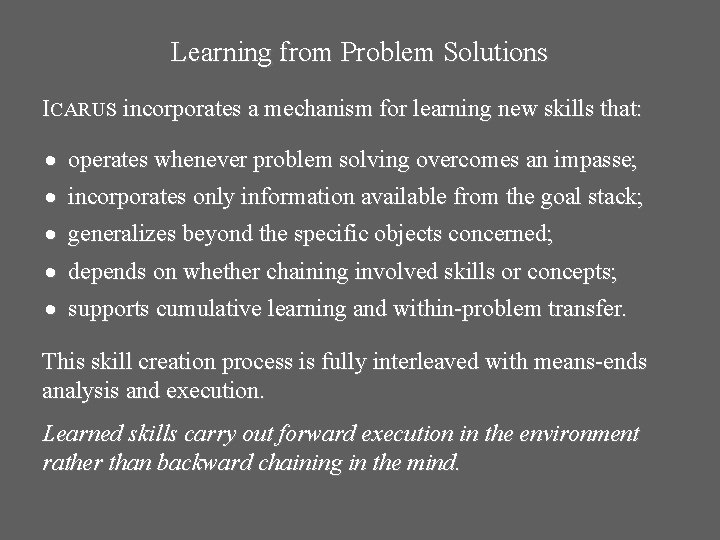 Learning from Problem Solutions ICARUS incorporates a mechanism for learning new skills that: · Learning from Problem Solutions ICARUS incorporates a mechanism for learning new skills that: ·