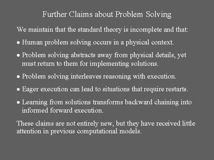 Further Claims about Problem Solving We maintain that the standard theory is incomplete and Further Claims about Problem Solving We maintain that the standard theory is incomplete and