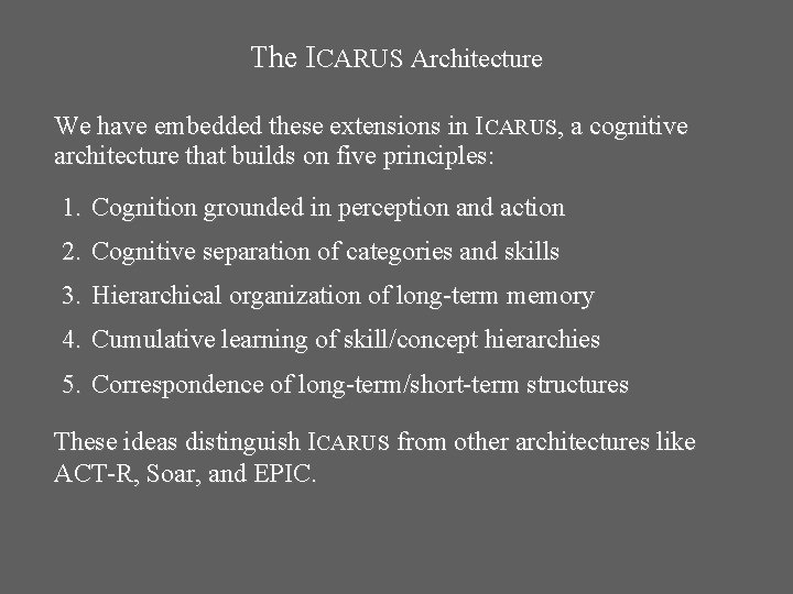 The ICARUS Architecture We have embedded these extensions in ICARUS, a cognitive architecture that The ICARUS Architecture We have embedded these extensions in ICARUS, a cognitive architecture that