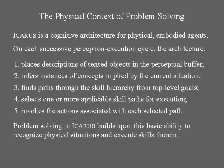 The Physical Context of Problem Solving ICARUS is a cognitive architecture for physical, embodied The Physical Context of Problem Solving ICARUS is a cognitive architecture for physical, embodied
