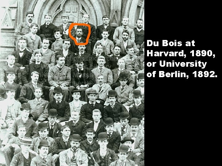 Du Bois at Harvard, 1890, or University of Berlin, 1892. 