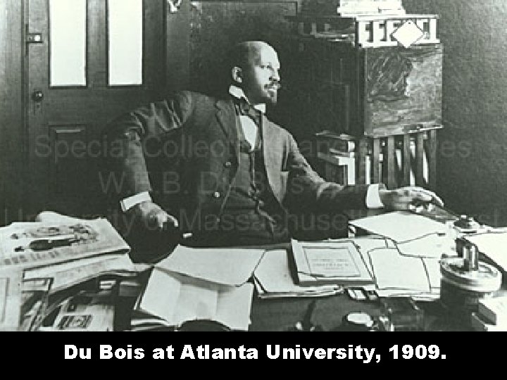 Du Bois at Atlanta University, 1909. 