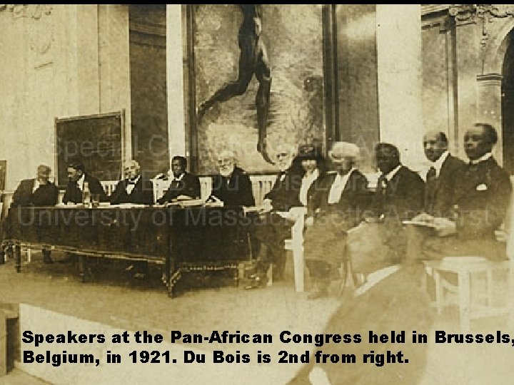 Speakers at the Pan-African Congress held in Brussels, Belgium, in 1921. Du Bois is