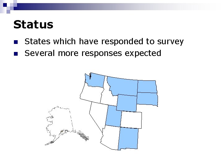 Status n n States which have responded to survey Several more responses expected .