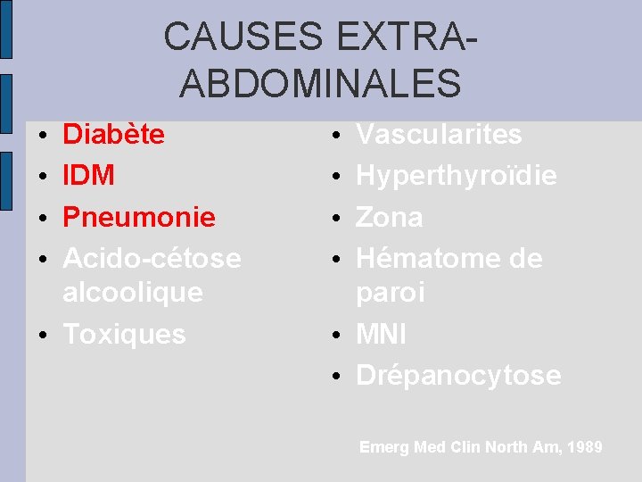 CAUSES EXTRAABDOMINALES Diabète IDM Pneumonie Acido-cétose alcoolique • Toxiques • • Vascularites Hyperthyroïdie Zona