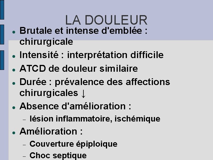 LA DOULEUR Brutale et intense d'emblée : chirurgicale Intensité : interprétation difficile ATCD de