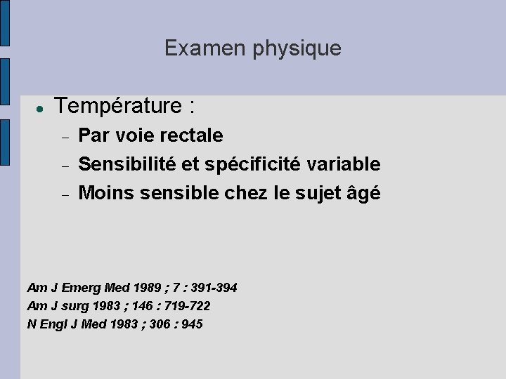 Examen physique Température : Par voie rectale Sensibilité et spécificité variable Moins sensible chez