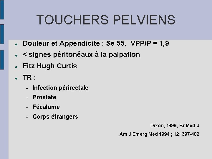 TOUCHERS PELVIENS Douleur et Appendicite : Se 55, VPP/P = 1, 9 < signes