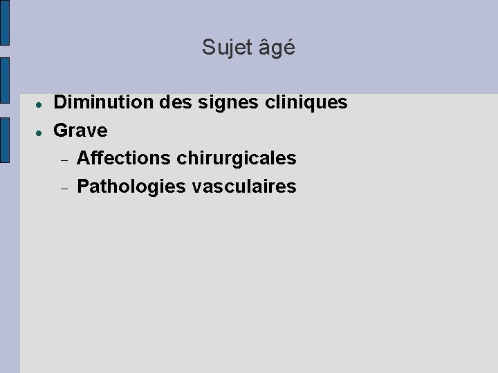 Sujet âgé Diminution des signes cliniques Grave Affections chirurgicales Pathologies vasculaires 