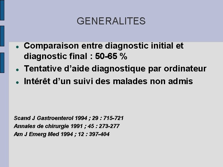 GENERALITES Comparaison entre diagnostic initial et diagnostic final : 50 -65 % Tentative d’aide