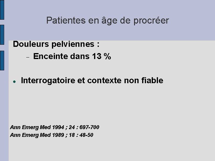 Patientes en âge de procréer Douleurs pelviennes : Enceinte dans 13 % Interrogatoire et