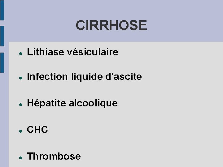 CIRRHOSE Lithiase vésiculaire Infection liquide d'ascite Hépatite alcoolique CHC Thrombose 