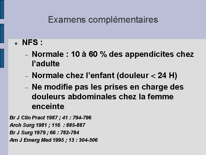 Examens complémentaires NFS : Normale : 10 à 60 % des appendicites chez l’adulte