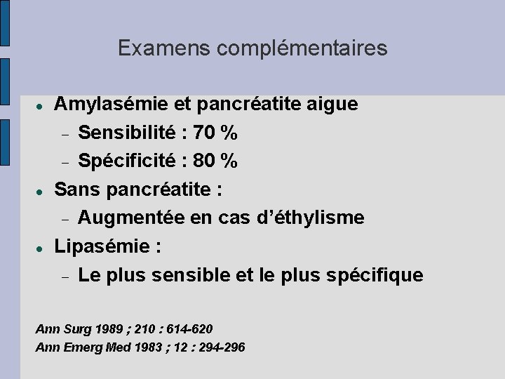 Examens complémentaires Amylasémie et pancréatite aigue Sensibilité : 70 % Spécificité : 80 %