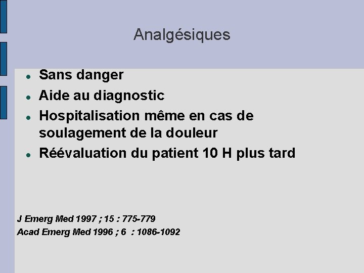 Analgésiques Sans danger Aide au diagnostic Hospitalisation même en cas de soulagement de la