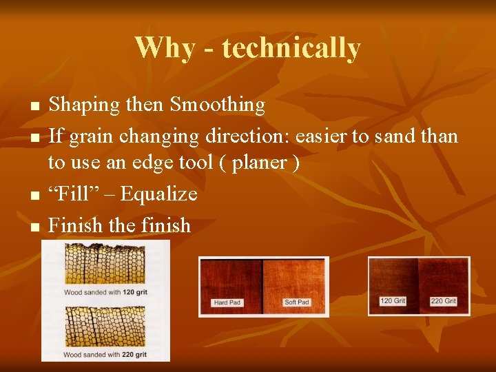 Why - technically n n Shaping then Smoothing If grain changing direction: easier to