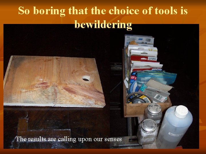 So boring that the choice of tools is bewildering The results are calling upon