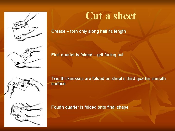 Cut a sheet Crease – torn only along half its length First quarter is